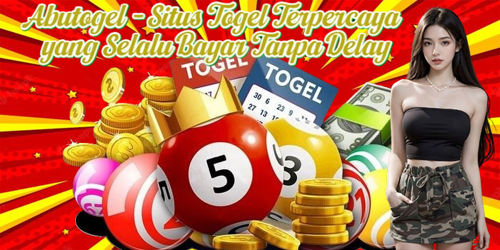 Abutogel - Situs Togel Terpercaya yang Selalu Bayar Tanpa Delay