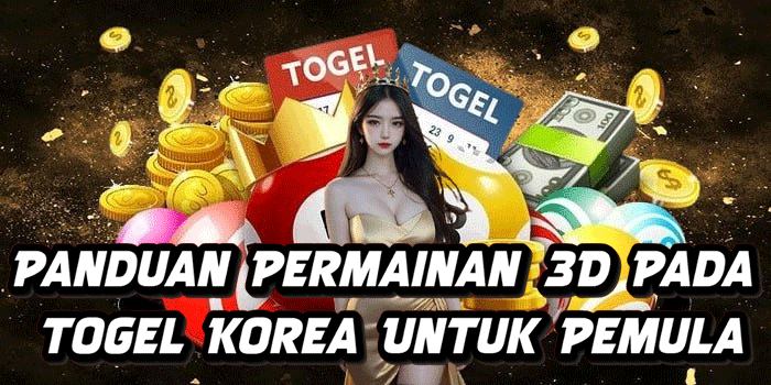 Panduan Permainan 3D Pada Togel Korea Untuk Pemula