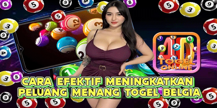 Cara Efektif Meningkatkan Peluang Menang Togel Belgia