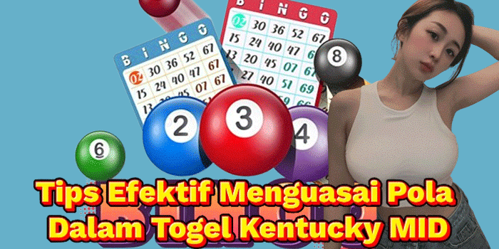 Tips Efektif Menguasai Pola Dalam Togel Kentucky MID